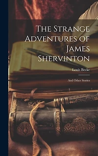 The Strange Adventures of James Shervinton: And Other Stories