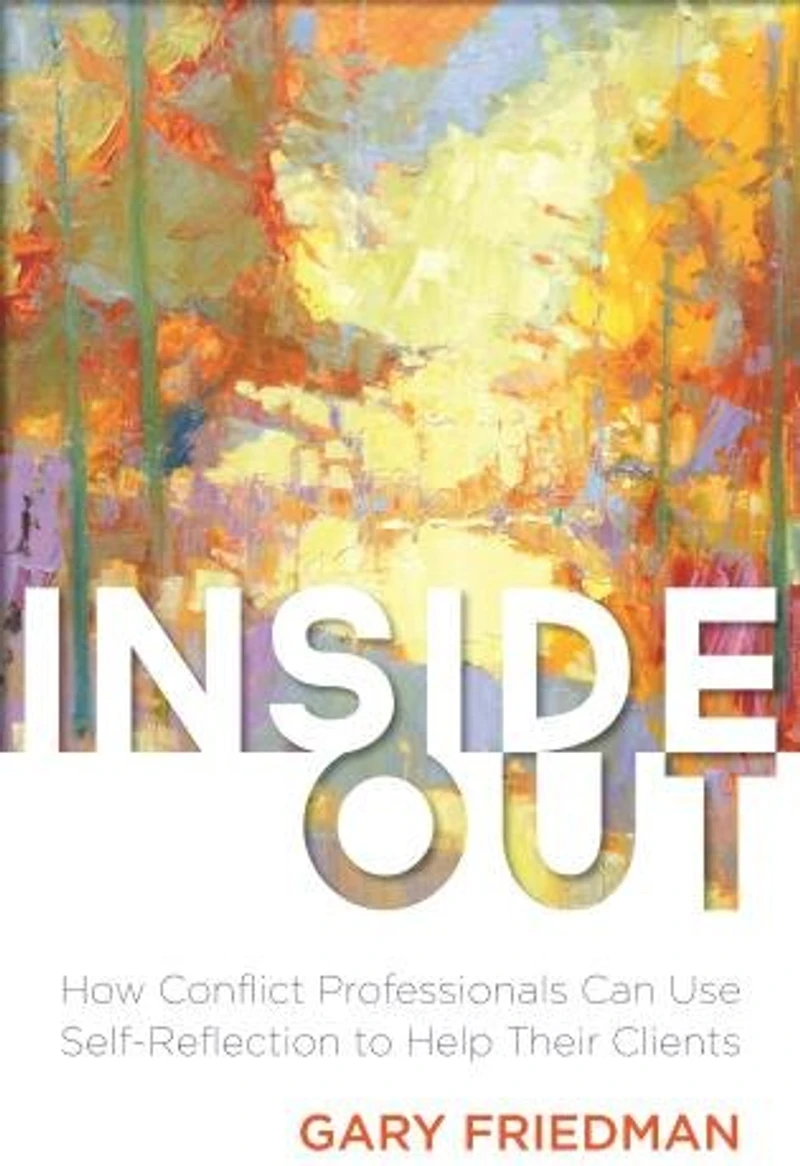 Inside Out: How Conflict Professionals Can Use Self-reflection To Help Their Clients
