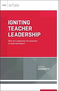 Igniting Teacher Leadership: How Do I Empower My Teachers to Lead and Learn? (ASCD Arias)