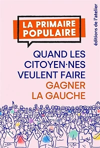 la primaire populaire: quand les citoyen.nes veulent faire gagner gauche