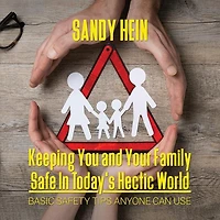 Keeping You and Your Family Safe In Today's Hectic World: Basic Safety Tips Anyone Can Use