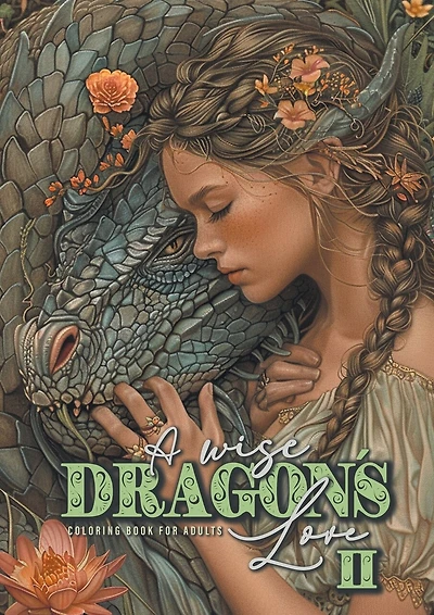 A wise Dragon´s Love Coloring Book for Adults 2: Dragons Coloring Book for Adults Grayscale Dragon Coloring Book lovely Portraits with women and dragons coloring book 52P