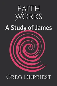 Faith Works: A Study of James