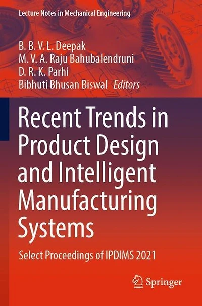 Recent Trends in Product Design and Intelligent Manufacturing Systems: Select Proceedings of IPDIMS 2021
