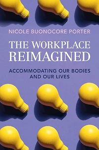 The Workplace Reimagined: Accommodating Our Bodies and Lives