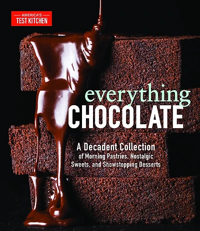 Everything Chocolate: A Decadent Collection Of Morning Pastries, Nostalgic Sweets, And Showstopping Desserts
