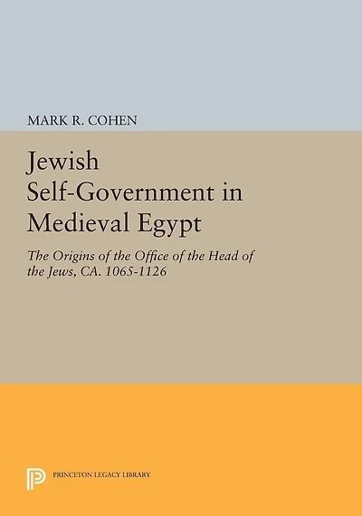 Jewish Self-Government Medieval Egypt: the Origins of Office Head Jews, ca. 1065-1126