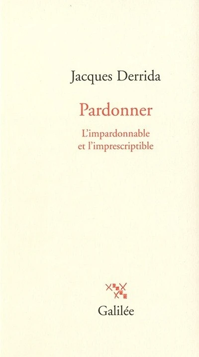 Pardonner: l'impardonnable et l'imprescriptible