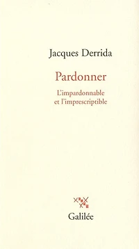 Pardonner: l'impardonnable et l'imprescriptible