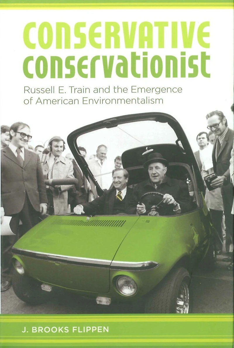 Conservative Conservationist: Russell E. Train And The Emergence Of American Environmentalism