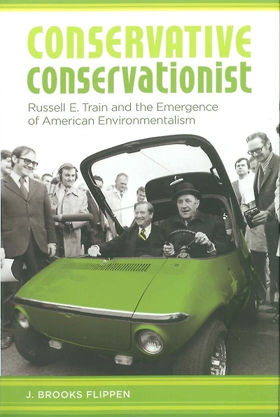 Conservative Conservationist: Russell E. Train And The Emergence Of American Environmentalism
