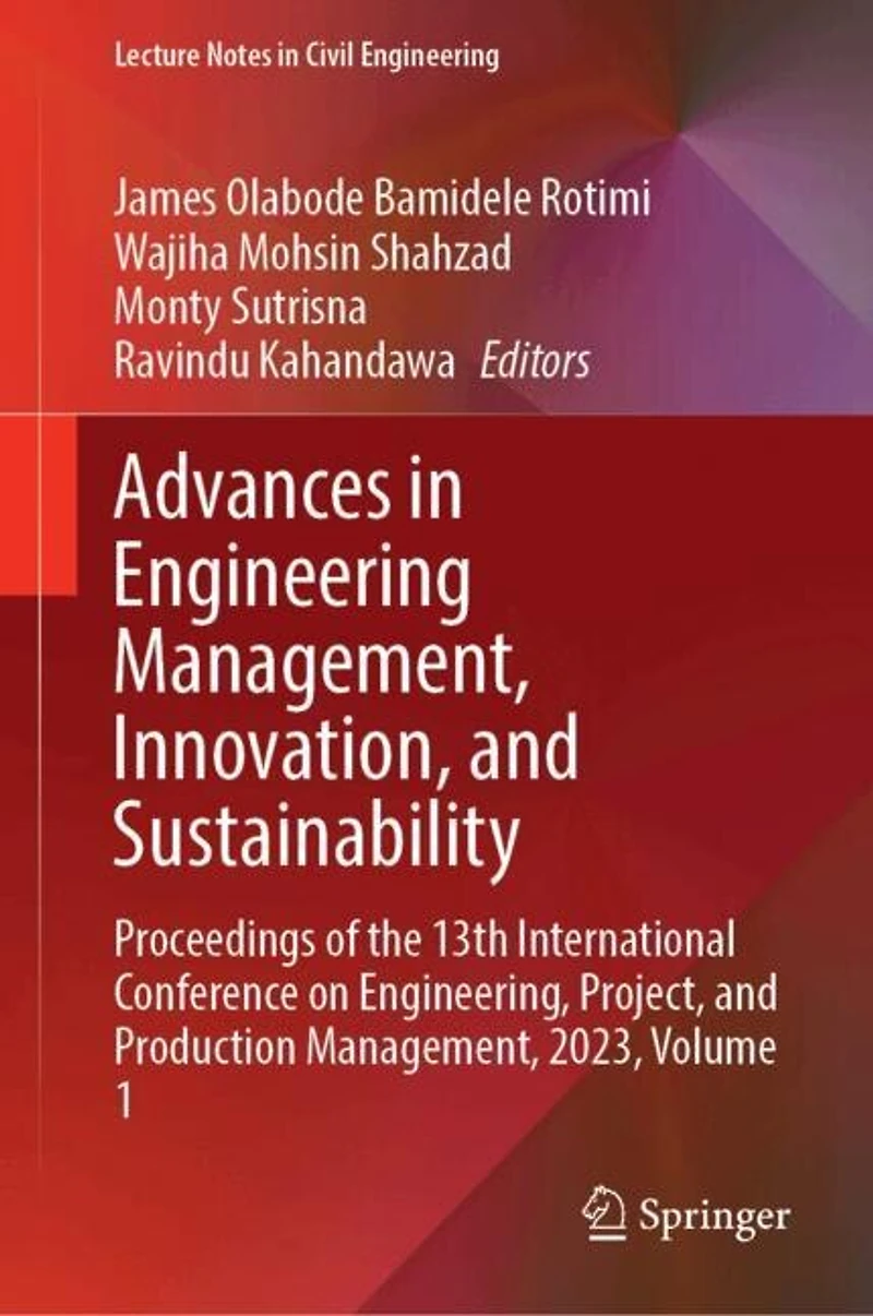 Advances Engineering Management, Innovation, and Sustainability: Proceedings of the 13th International Conference on Engineering, Project, Production 2023, Volume 1