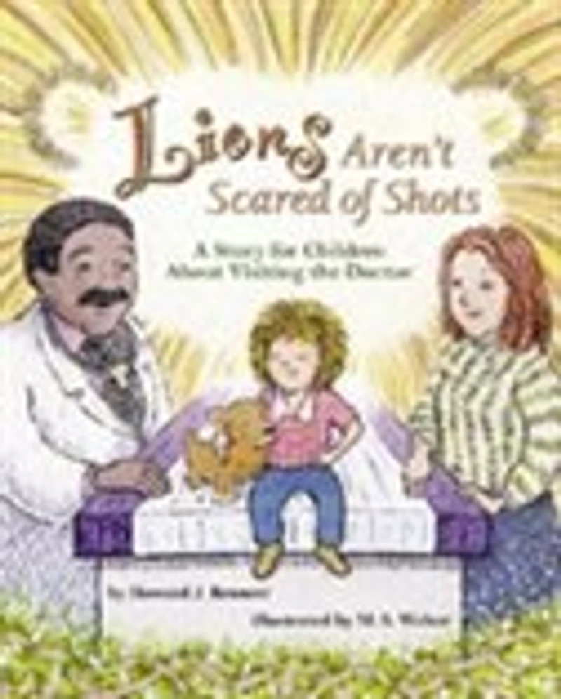 Lions Aren't Scared Of Shots: A Story For Children About Visiting the Doctor
