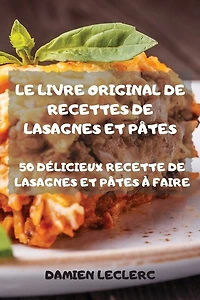 Le Livre Original De Recettes De Lasagnes Et Pâtes 50 Délicieux Recette De Lasagnes Et Pâtes À Faire
