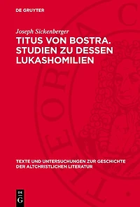 Titus von Bostra. Studien zu dessen Lukashomilien