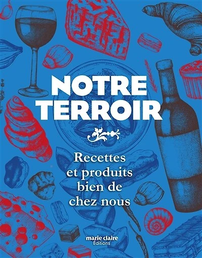 Notre terroir: recettes et produits bien de chez nous