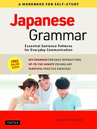 Japanese Grammar: A Workbook for Self-Study: Essential Sentence Patterns Everyday Communication (Free Online Audio)