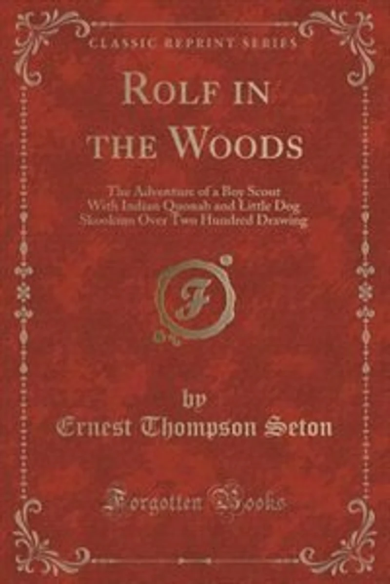 Rolf in the Woods: The Adventure of a Boy Scout With Indian Quonab and Little Dog Skookum Over Two Hundred Drawing (Cl