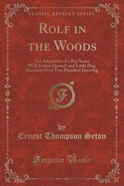 Rolf in the Woods: The Adventure of a Boy Scout With Indian Quonab and Little Dog Skookum Over Two Hundred Drawing (Cl