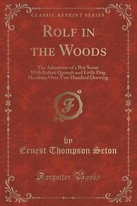 Rolf in the Woods: The Adventure of a Boy Scout With Indian Quonab and Little Dog Skookum Over Two Hundred Drawing (Cl