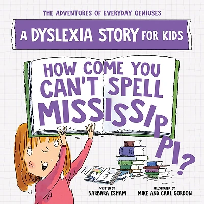How Come You Can't Spell Mississippi?: A Dyslexia Story for Kids