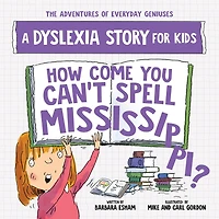 How Come You Can't Spell Mississippi?: A Dyslexia Story for Kids
