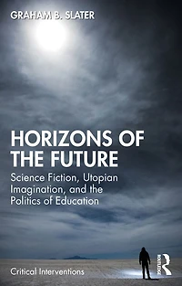 Horizons of the Future: Science Fiction, Utopian Imagination, and Politics Education
