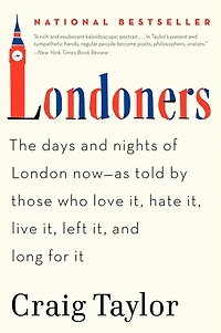 Londoners: The Days and Nights of London Now--As Told by Those Who Love It, Hate Live Left Long for It