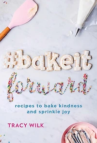 #BakeItForward: recipes to bake kindness and sprinkle joy