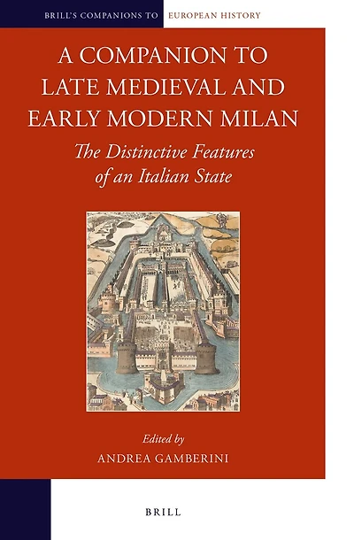 A Companion to Late Medieval and Early Modern Milan: The Distinctive Features of an Italian State