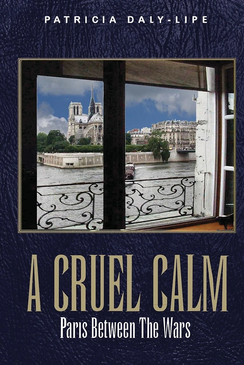 A CRUEL CALM: Paris Between The Wars