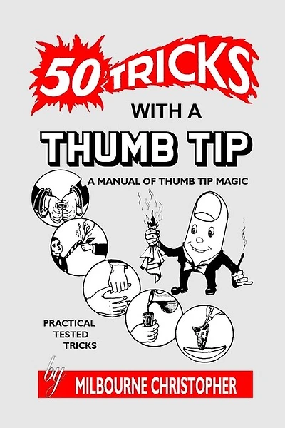 Fifty Tricks With A Thumb Tip: A Manual of Thumb Tip Magic
