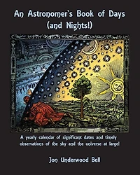 An Astronomer's Book of Days (and Nights!): A yearly calendar of significant dates and timely observations of the sky and the universe at large!