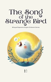 The Song of the Strange Bird: Bilingual Esperanto-English Children's Stories