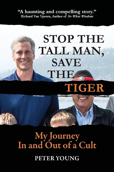 Stop The Tall Man, Save The Tiger: My Journey In and Out of a Cult
