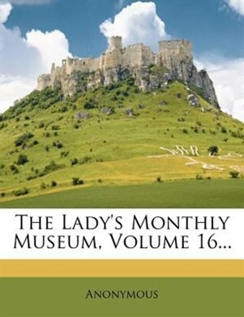 The Lady's Monthly Museum; Volume 16