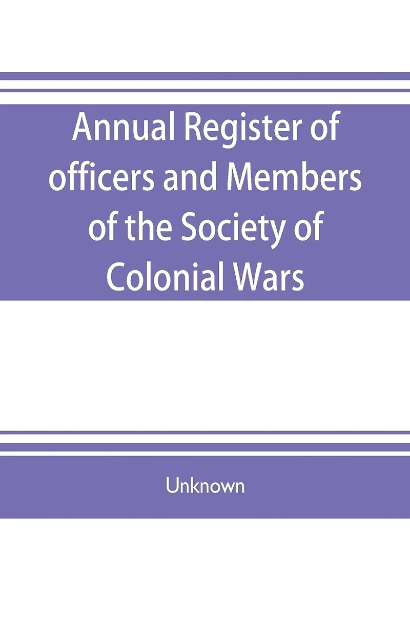Annual register of officers and members of the Society of colonial wars; constitution of the General society