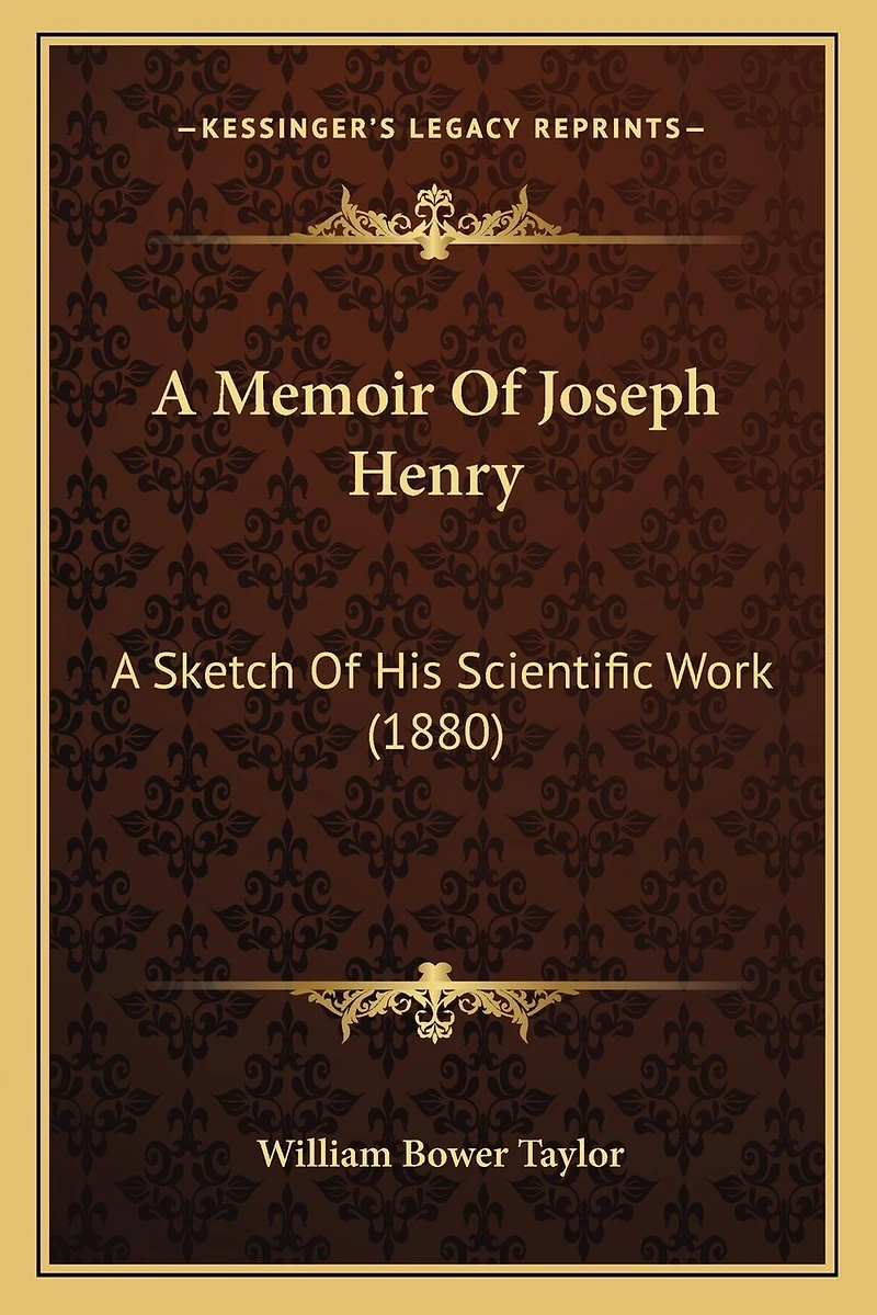 A Memoir Of Joseph Henry: A Sketch Of His Scientific Work (1880)