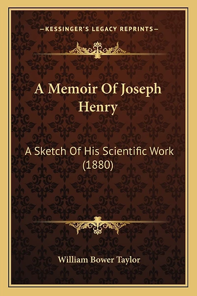 A Memoir Of Joseph Henry: A Sketch Of His Scientific Work (1880)