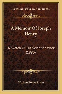 A Memoir Of Joseph Henry: A Sketch Of His Scientific Work (1880)