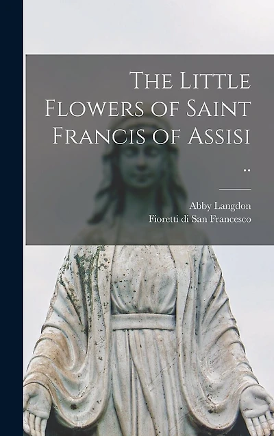 The Little Flowers of Saint Francis of Assisi