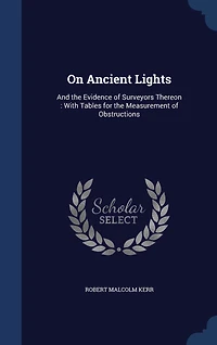 On Ancient Lights: And the Evidence of Surveyors Thereon: With Tables for Measurement Obstructions