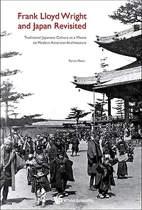Frank Lloyd Wright And Japan Revisited: Traditional Japanese Culture As A Means To Modern American Architecture