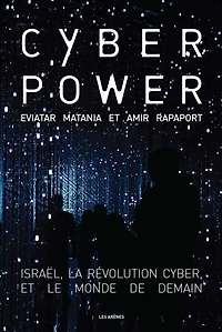 Cyberpower: Israël, la révolution cyber et le monde de demain