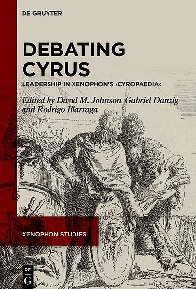 Debating Cyrus: Leadership in Xenophon’s ›Cyropaedia‹