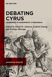 Debating Cyrus: Leadership in Xenophon’s ›Cyropaedia‹