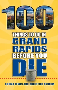 100 Things to Do Grand Rapids Before You Die