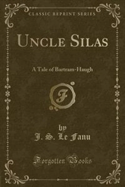 Uncle Silas: A Tale of Bartram-Haugh (Classic Reprint)
