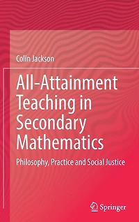 All-Attainment Teaching Secondary Mathematics: Philosophy, Practice and Social Justice