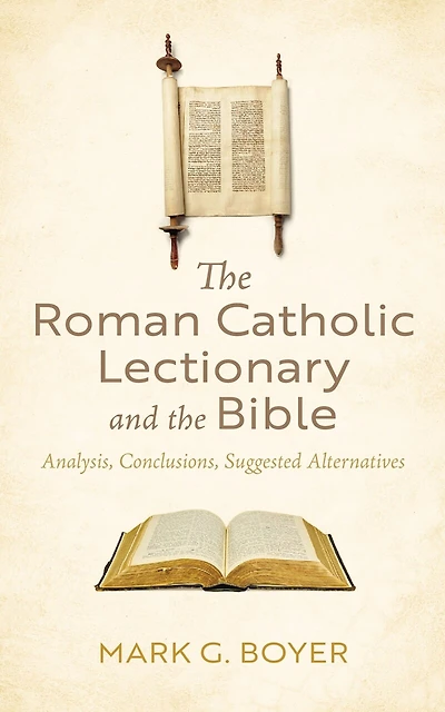 the Roman Catholic Lectionary and Bible: Analysis, Conclusions, Suggested Alternatives
